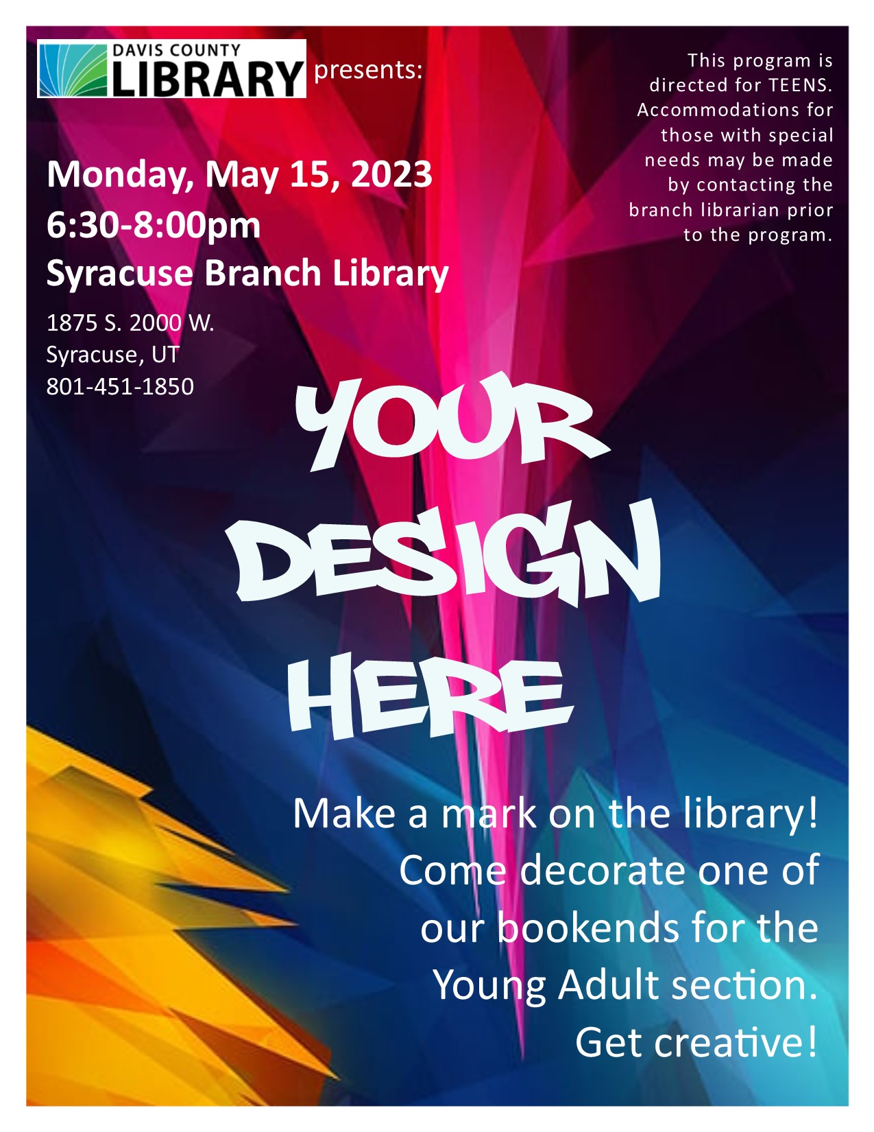 Your Design Here. Make a mark on the library! Come decorate one of our bookends for the Young Adult section.  Get creative!