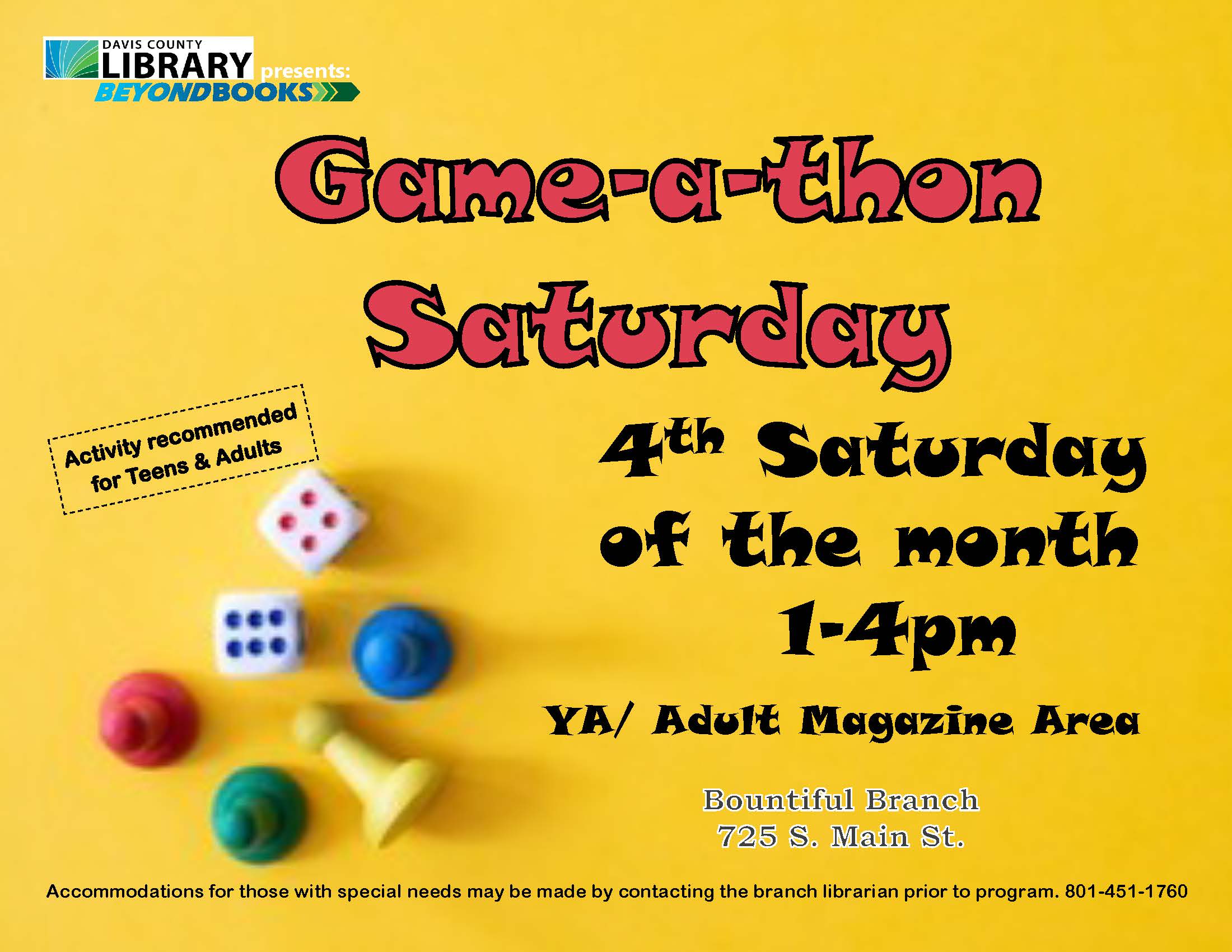 Game-a-thon Saturdays at the Bountiful Branch Library for teens and adults.  4th Saturday of every month from 1-4 pm in the Young Adult area.  Games for all skill levels and interests, plus coloring pages!
