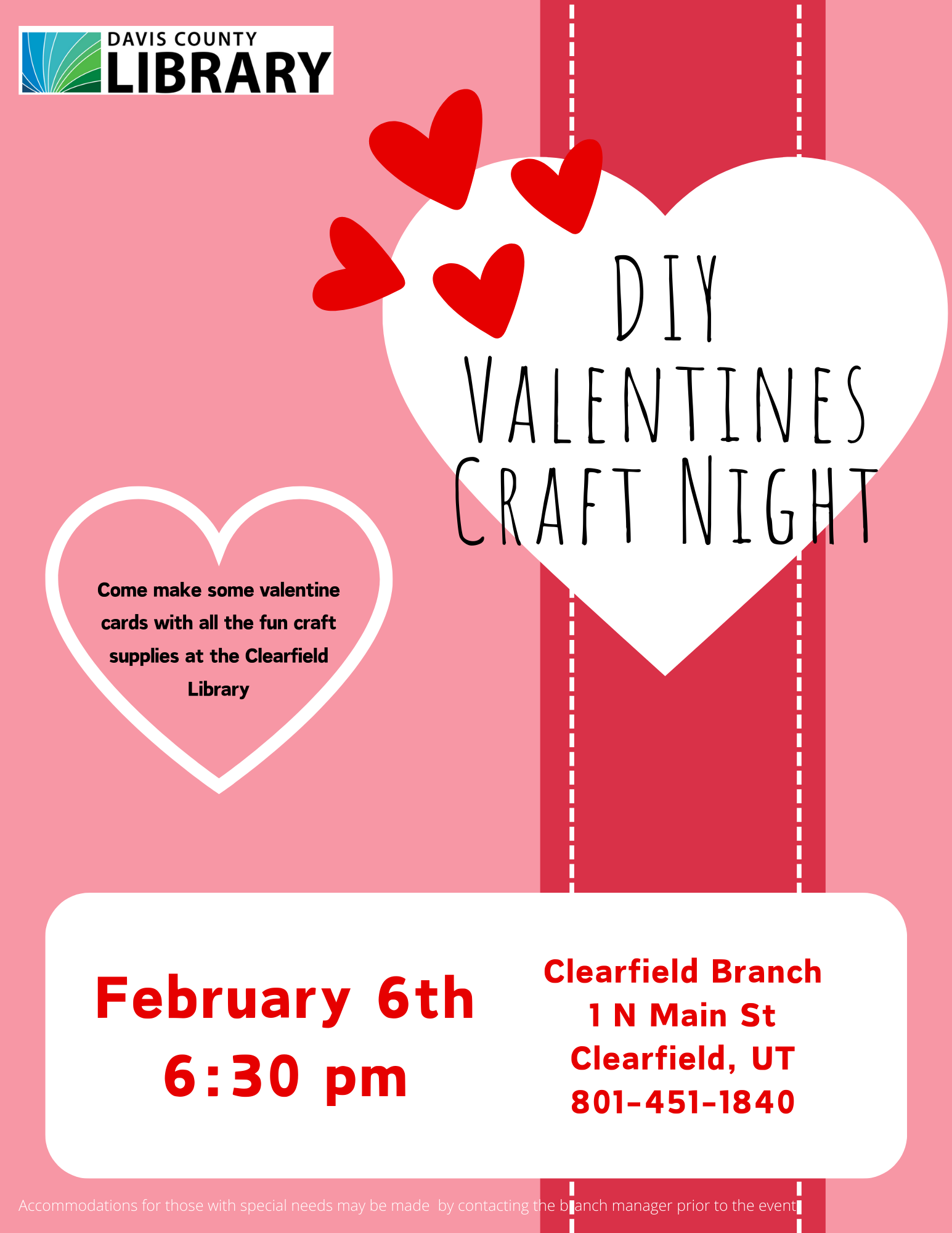 "DIY Valentines Craft Night" on a white heart. "Come make some valentine cards with all the fun craft supplies at the Clearfield Library" inside the outline of a heart. February 6th 6:30 pm. Clearfield Branch 1 N Main St Clearfield, UT 801-451-1840.