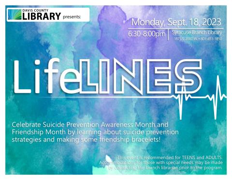 Life Lines. Celebrate Suicide Prevention Awareness Month and Friendship Month by learning about suicide prevention strategies and making some friendship bracelets!