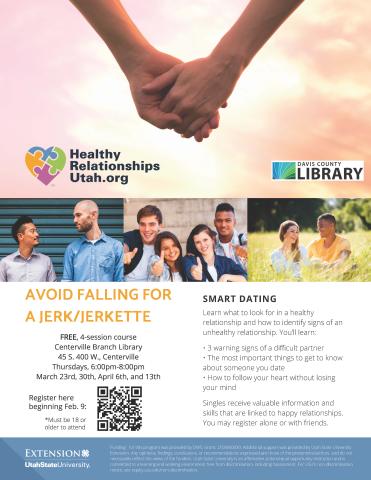 How to Avoid Dating a Jerk/Jerkette Free 4 week course beginning March 23 @ 6 pm at the Centerville Branch. Contact Ally Chambers at ally.chambers@usu.edu if you have questions.