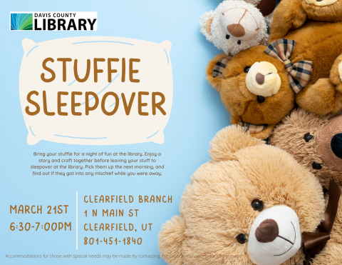 Stuffie Sleepover. March 21st from 6:30-7:00pm at the Clearfield Library 1 North Main Street, Clearfield Utah 84015. Phone Number 801-451-1840