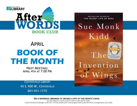 Centerville Bracnh After Words Book Club - April 4 @ 7:00 pm. Discussing The Invention of Wings by Sue Monk Kidd.