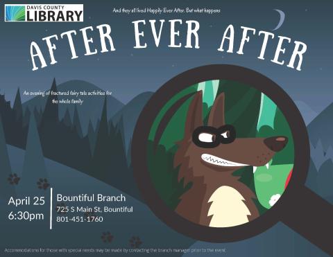 After Ever After - a night of fractured fairy tale family fun!  Bountiful Branch, April 25, 6:30 - 8:00 pm