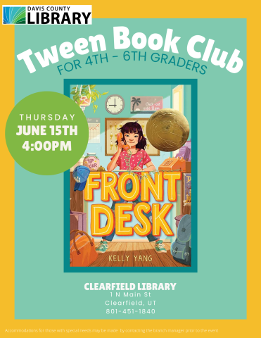 Clearfield Branch Librayr, June 15th @ 4:00 pm join us for Tween Book Club (4th-6th grade) as we discuss Front Desk by Kelly Yang.