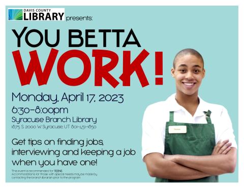 You Betta Work! a workshop for teens with tips on finding a job, interviewing and keeping a job when you've got it.