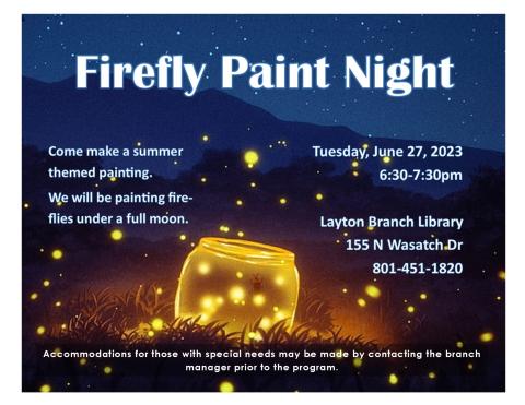 Firefly paint night will be on June 27, 2023 at 6:30pm at the Layton Branch