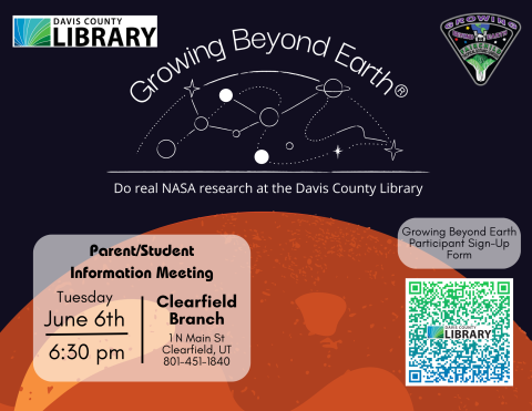 Mars on a Black Background. Text reads Growing Beyond Earth. Do Real NASA Research at the Davis County Library. Parent/Student Information Meeting Thursday June 6th 6:30pm. Clearfield Branch 1 North Main Street. Clearfield, Utah. 801-451-1840. Growing Beyond Earth Sign-Up Form with a QR code linking to a survey.