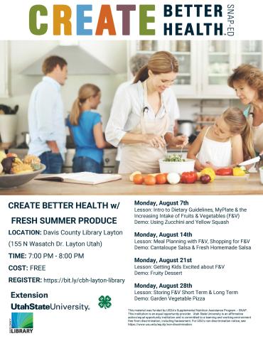 Create Better Health with Farm Fresh Produce (w/USU Extension).  Layton Branch Library on August  7, 14, 21, & 28 at 7:00 pm.