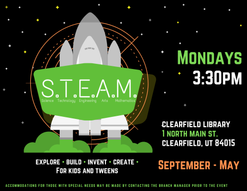 Rocket Ship blasting off. STEAM - Science, Technology, Engineering, Arts, Mathematics. Mondays 3:30 at the Clearfield Branch. 1 N. Main St. Clearfield, UT 84015. 801-451-1840.