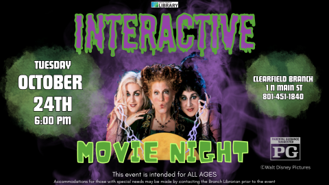 Image of the Sanderson sisters from Hocus Pocus. Text reads: Interactive Movie Night. Tuesday October  24th 6:00 pm. Clearfield Branch  1 N Main st 801-451-1840. This event is intended for ALL AGES Accommodations for those with special needs may be made by contacting the Branch Librarian prior to the event