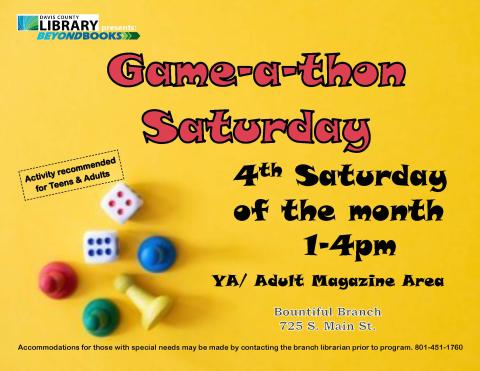 Game-a-thon Saturdays at the Bountiful Branch Library for teens and adults.  4th Saturday of every month from 1-4 pm in the Young Adult area.  Games for all skill levels and interests, plus coloring pages!