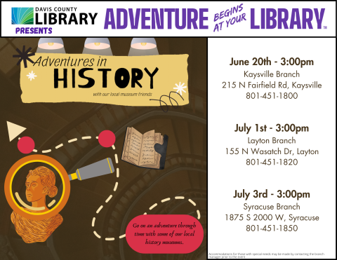 Davis County Library Summer Reading - Adventures in History - Beginning June 20. Call your local library for date and time information.