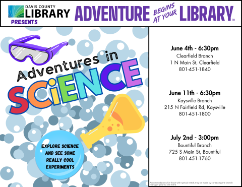 Davis County Library Summer Reading - Adventures in Science - Beginning June 4. Call your local library for date and time information.