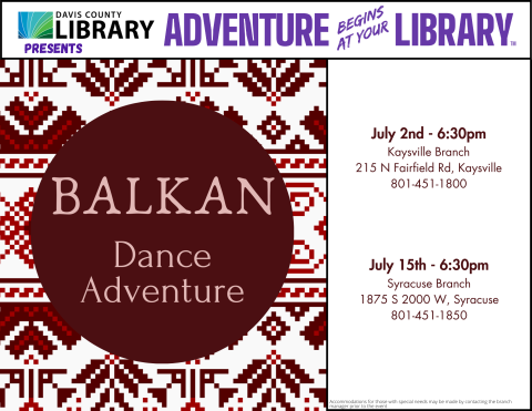 Davis County Library Summer Reading - Balkan Dance Adventure - Beginning July 2.  Call your local library for date and time information.
