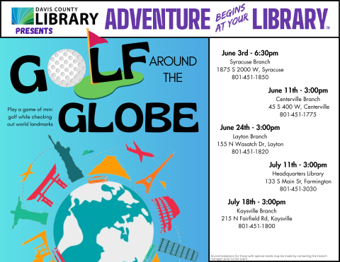 Davis County Library Summer Reading - Golf Around the Globe.  Beginning June 3rd. Call your local library for date and time information.