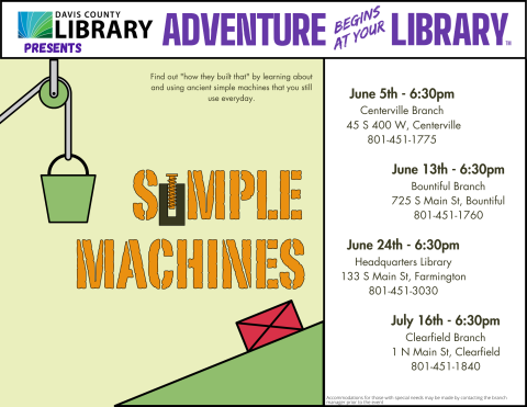 Davis County Library Summer Reading - Simple Machines- Beginning June 5. Call your local library for date and time information.