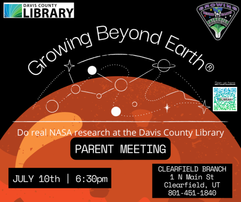 Davis County Library Growing Beyond Earth. Do real NASA research at the Davis County Library. Parent Meeting. July 10th at 6:30pm. Clearfield Branch 1 North Main Street, Clearfield, Utah. Phone Number: (801) 451-1840