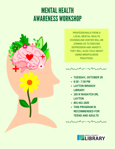 Mental Health Awareness, Oct. 29 @ 6:30 pm, Layton Branch Library 155 N Wasatch Dr, Layton 801-451-1820 Recommened for tween, teens, and adults.