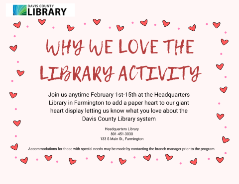 Join us anytime February 1st-15th at the Headquarters Library in Farmington to add a paper heart to our giant heart display letting us know what you love about the Davis County Library system