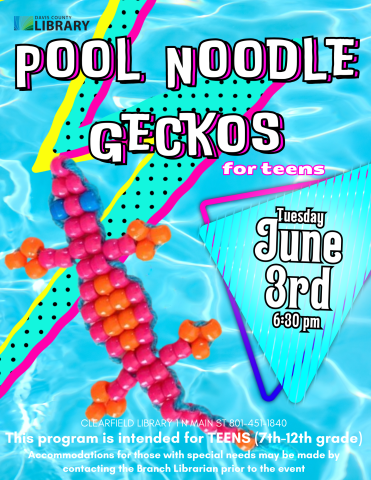 Image of beaded gecko. Text reads: This program is intended for TEENS (7th-12th grade) Accommodations for those with special needs may be made by contacting the Branch Librarian prior to the event Clearfield Library 1 N Main St 801-451-1840 Pool Noodle Geckos Pool Noodle Geckos Tuesday June 3rd 6:30 pm for teens