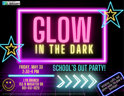 Schools Out! Glow in the Dark Party! Friday, May 30 2:30-4 pm