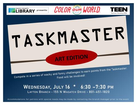 Taskmaster Art Edition - Teen Summer Reading - July 16th 6:30-7:30 pm.