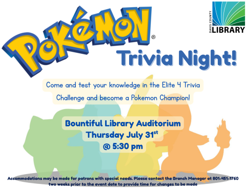 Pokemon Trivia Night! Come test your knowledge on Thursday July 31st at 5:30 at the Bountiful Library