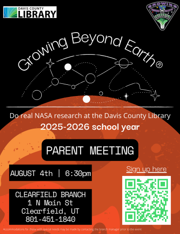 Image of Mars on a black background. Text reads: Davis County Library. Growing Beyond Earth. Do real NASA research at the Davis County Library 2025-2026 school year. Parent Meeting. August 4th 6:30pm. Clearfield Library. 1 North Main Street, Clearfield, Utah. 801-451-1840. 