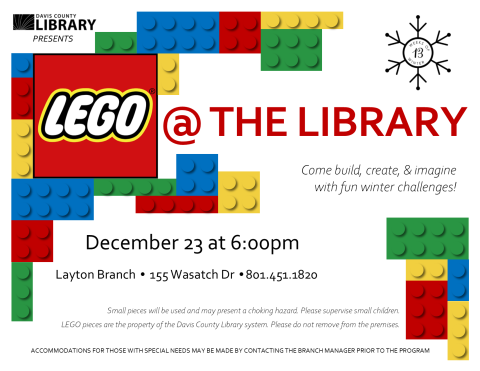 Lego at the library with a fun winter theme. December twenty third at six oh clock, at the Layton branch library.