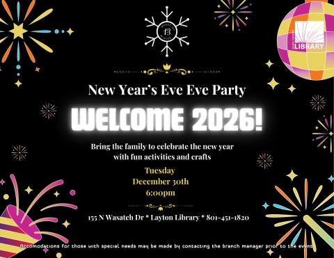 New Year's Eve Eve party, including games and crafts for the whole family. December twenty ninth at six oh clock at the Layton branch library.